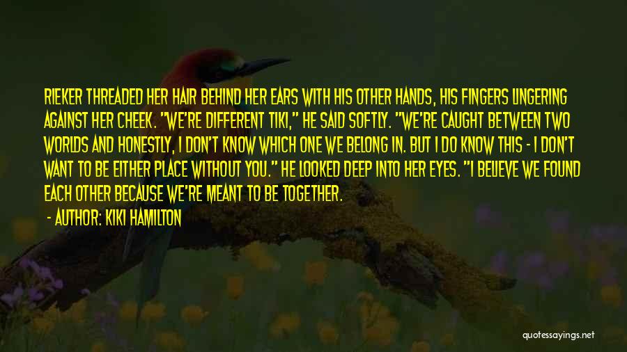 Meant To Be Together Love Quotes By Kiki Hamilton