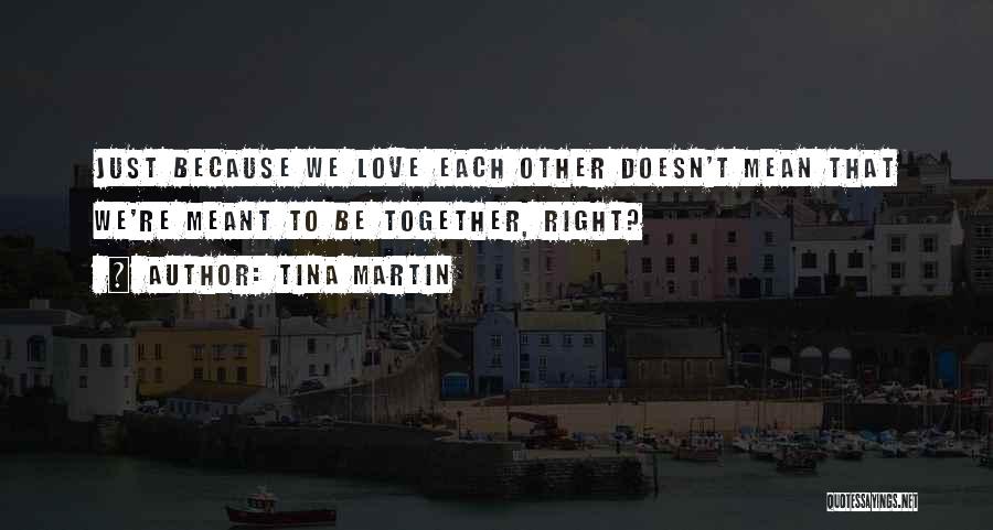 Meant To Be Together Love Quotes By Tina Martin