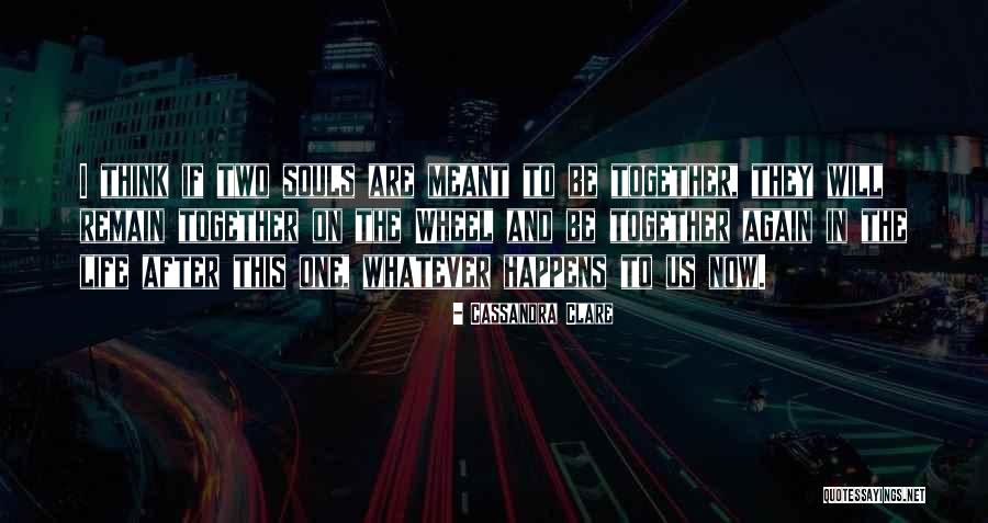 Meant To Be Together Quotes By Cassandra Clare Meant To Be Together Quotes By Cassandra Clare
