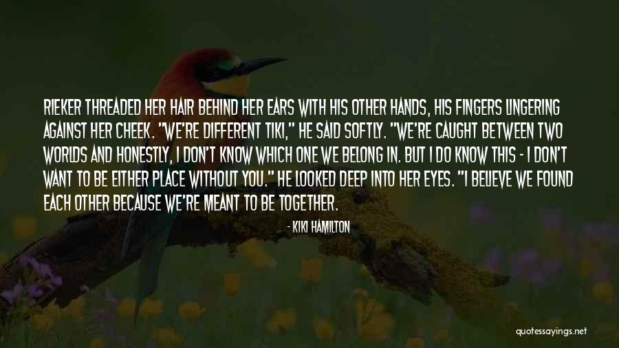 Meant To Be Together Quotes By Kiki Hamilton Meant To Be Together Quotes By Kiki Hamilton