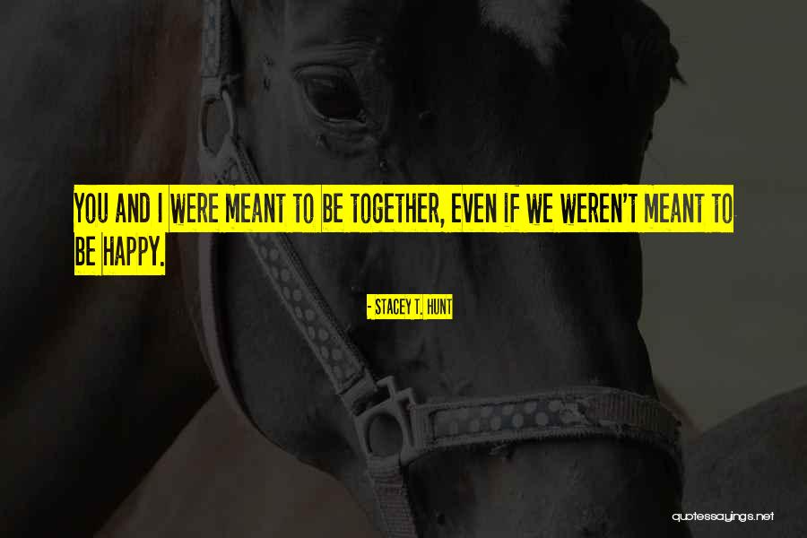 Meant To Be Together Quotes By Stacey T. Hunt Meant To Be Together Quotes By Stacey T. Hunt