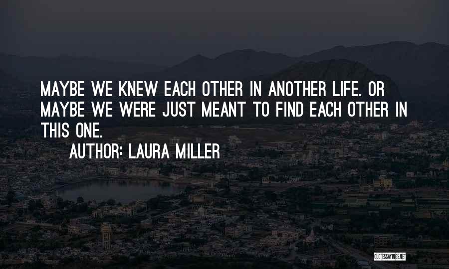 Meant To Find Each Other Quotes By Laura Miller