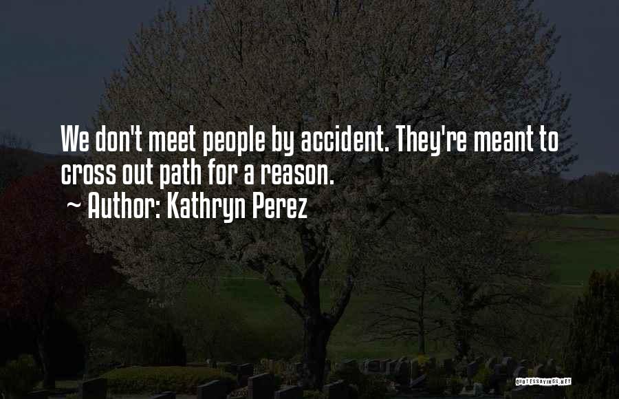 Meant To Meet Quotes By Kathryn Perez