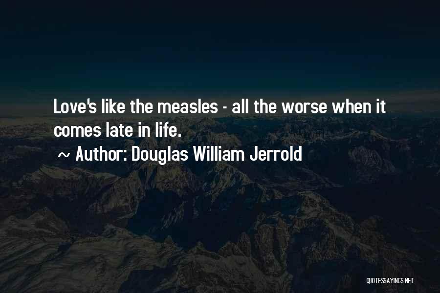 Measles Quotes By Douglas William Jerrold