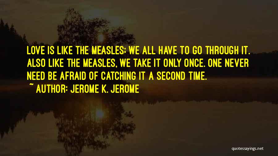 Measles Quotes By Jerome K. Jerome