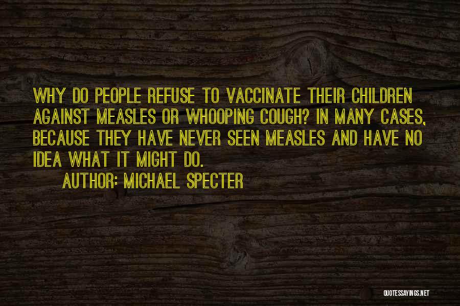 Measles Quotes By Michael Specter