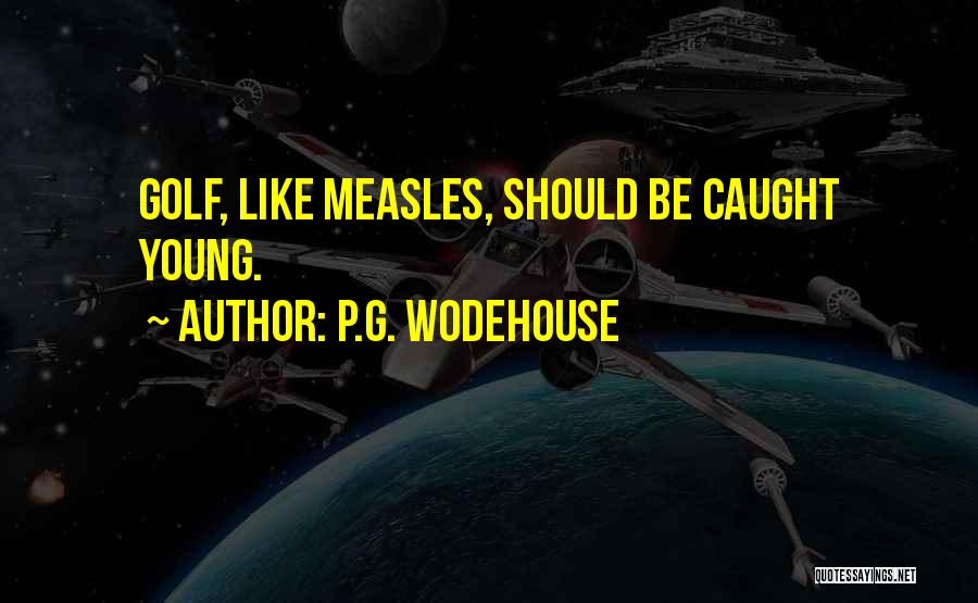 Measles Quotes By P.G. Wodehouse