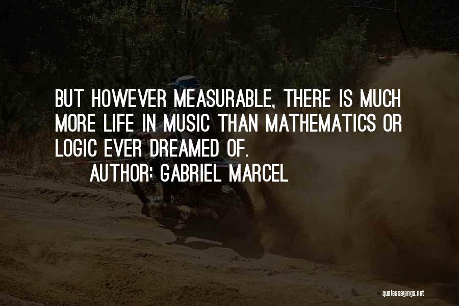 Measurable Life Quotes By Gabriel Marcel