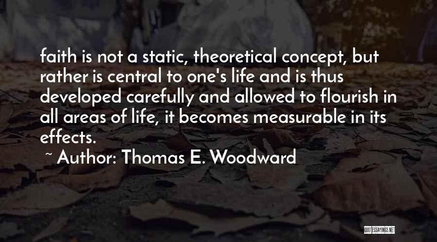 Measurable Life Quotes By Thomas E. Woodward