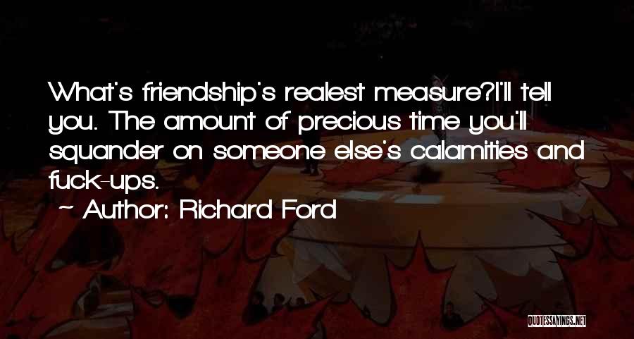 Measure Friendship Quotes By Richard Ford