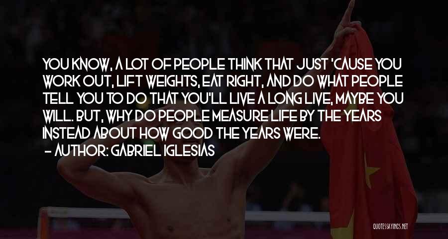 Measure Of A Good Life Quotes By Gabriel Iglesias