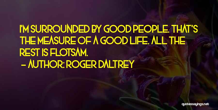 Measure Of A Good Life Quotes By Roger Daltrey