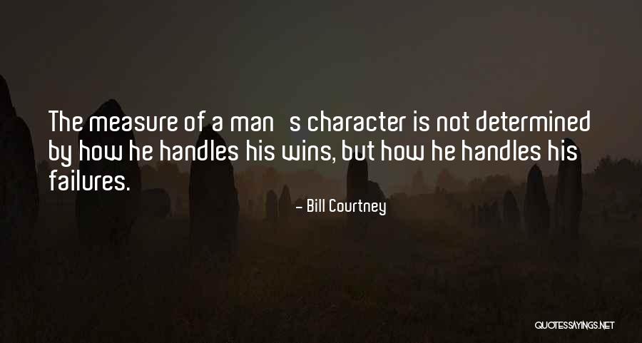 Measure Of A Man Is Not Quotes By Bill Courtney Measure Of A Man Is Not Quotes By Bill Courtney