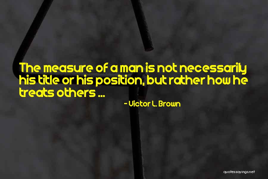 Measure Of A Man Is Not Quotes By Victor L. Brown Measure Of A Man Is Not Quotes By Victor L. Brown