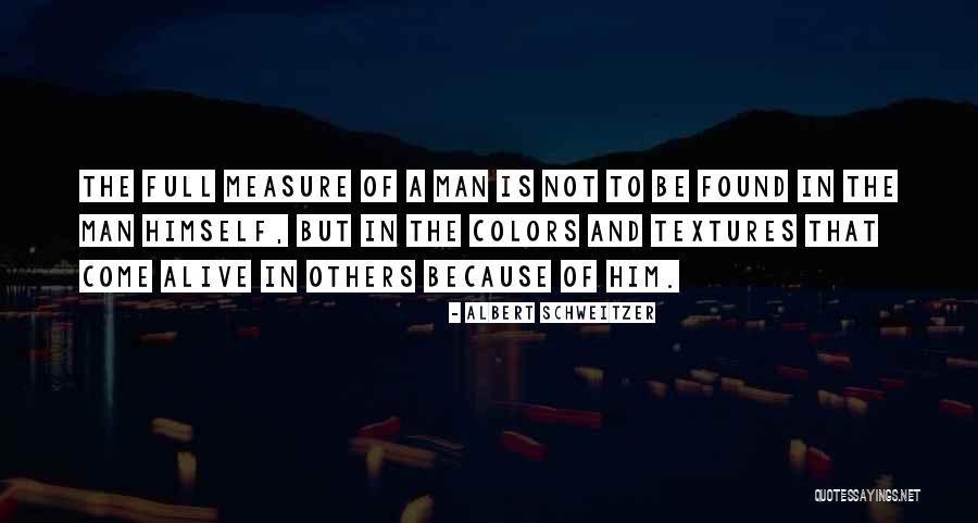 Measure Of A Man Quotes By Albert Schweitzer