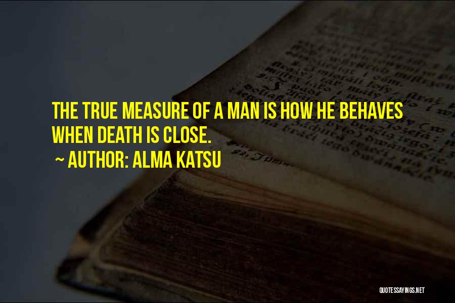 Measure Of A Man Quotes By Alma Katsu