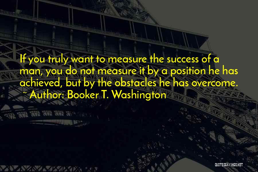 Measure Of A Man Success Quotes By Booker T. Washington
