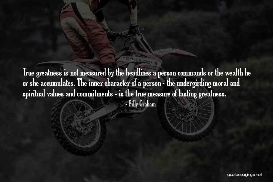 Measure Of Greatness Quotes By Billy Graham Measure Of Greatness Quotes By Billy Graham