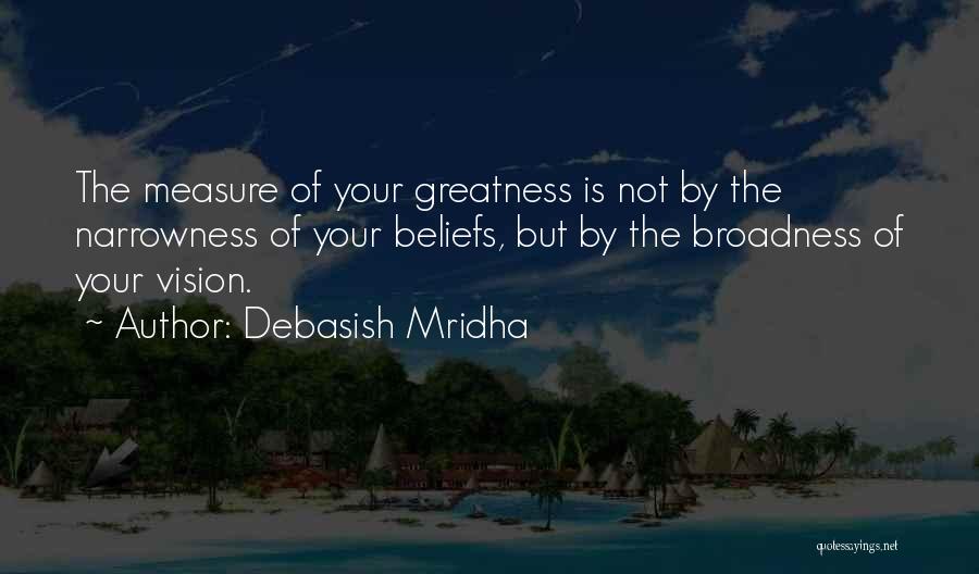 Measure Of Greatness Quotes By Debasish Mridha