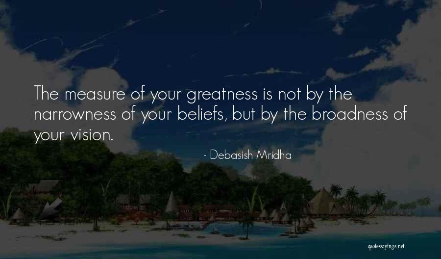 Measure Of Greatness Quotes By Debasish Mridha