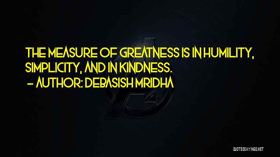 Measure Of Greatness Quotes By Debasish Mridha