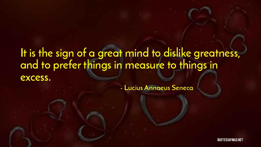 Measure Of Greatness Quotes By Lucius Annaeus Seneca