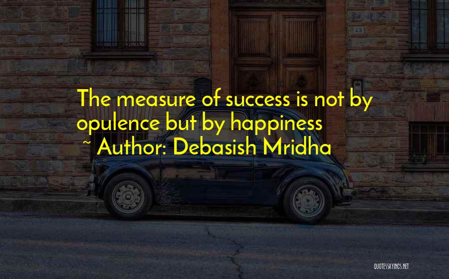 Measure Of Happiness Quotes By Debasish Mridha