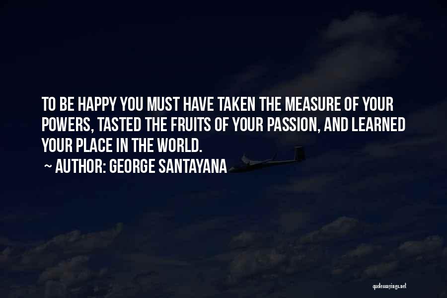 Measure Of Happiness Quotes By George Santayana