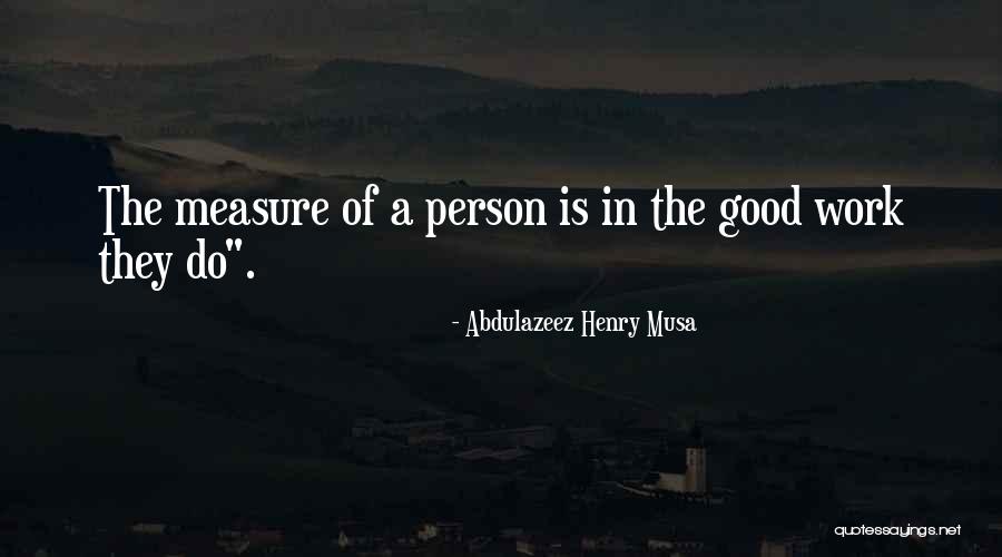 Measure Of Man Quotes By Abdulazeez Henry Musa Measure Of Man Quotes By Abdulazeez Henry Musa