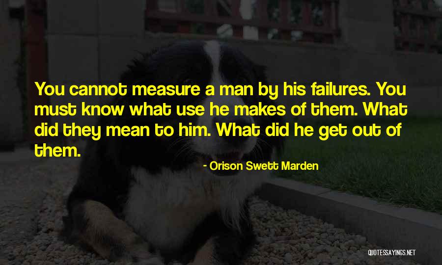 Measure Of Man Quotes By Orison Swett Marden Measure Of Man Quotes By Orison Swett Marden