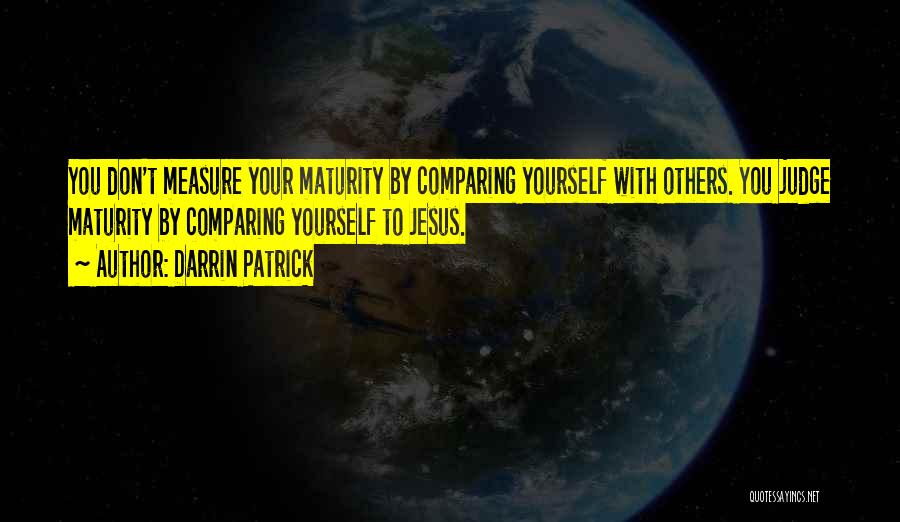 Measure Of Maturity Quotes By Darrin Patrick