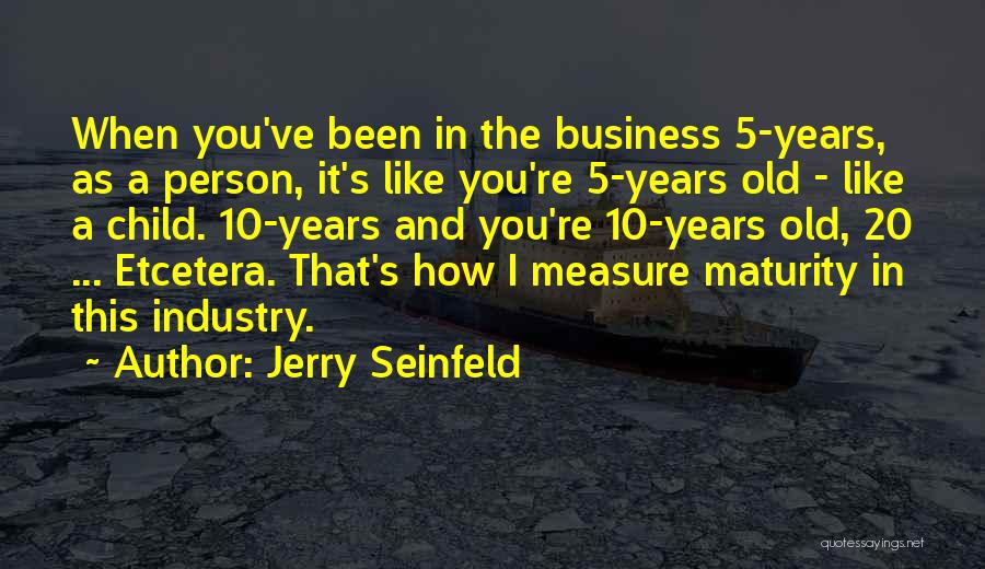 Measure Of Maturity Quotes By Jerry Seinfeld