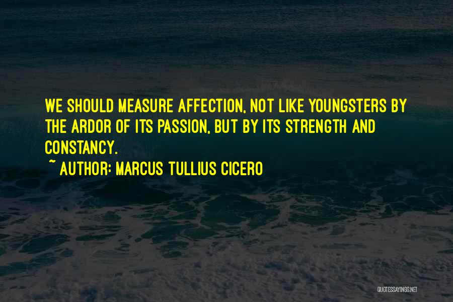 Measure Of Strength Quotes By Marcus Tullius Cicero