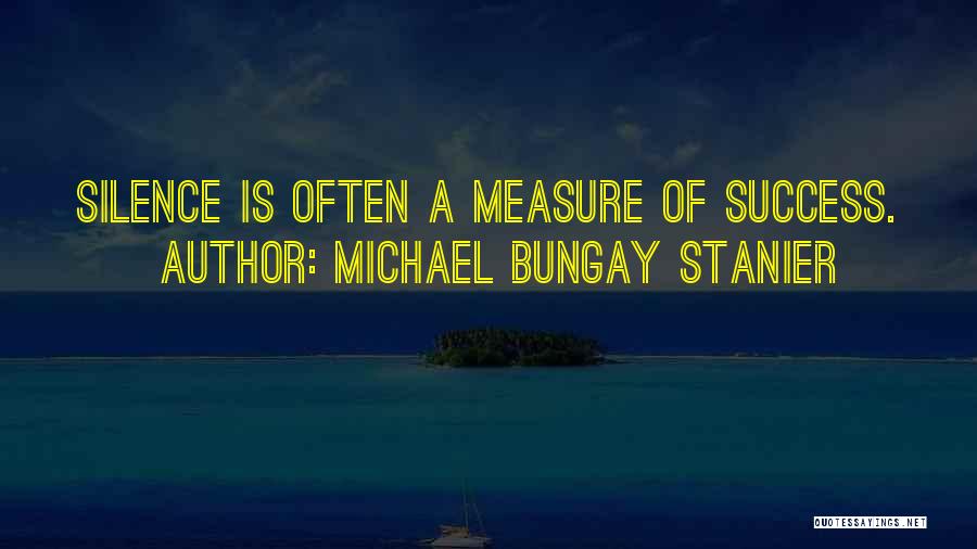 Measure Of Success Quotes By Michael Bungay Stanier