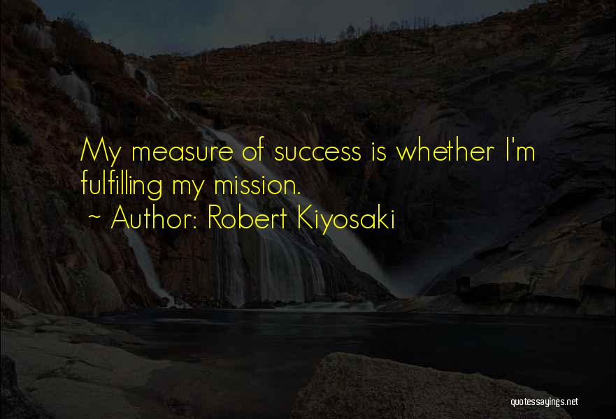 Measure Of Success Quotes By Robert Kiyosaki