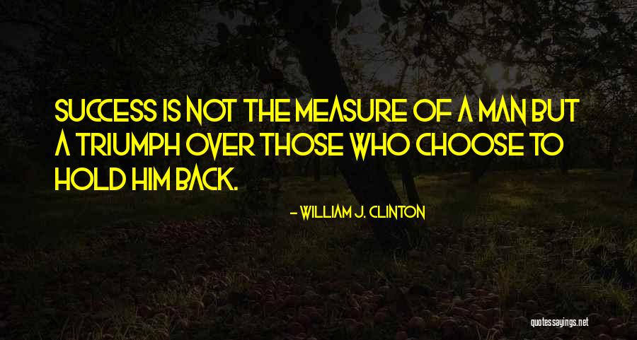 Measure Quotes By William J. Clinton Measure Quotes By William J. Clinton