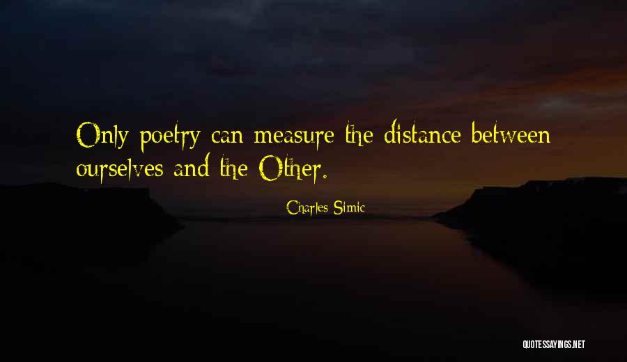 Measure The Distance Quotes By Charles Simic Measure The Distance Quotes By Charles Simic