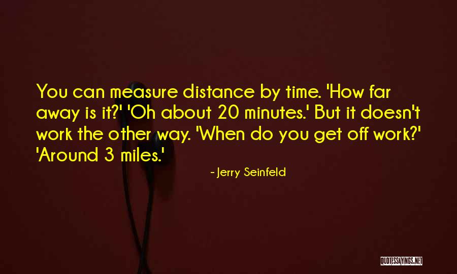 Measure The Distance Quotes By Jerry Seinfeld Measure The Distance Quotes By Jerry Seinfeld