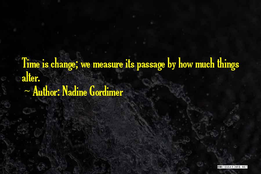 Measure Time Quotes By Nadine Gordimer