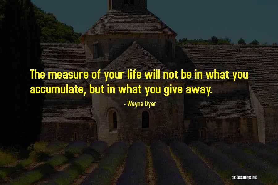 Measure You Life Quotes By Wayne Dyer Measure You Life Quotes By Wayne Dyer
