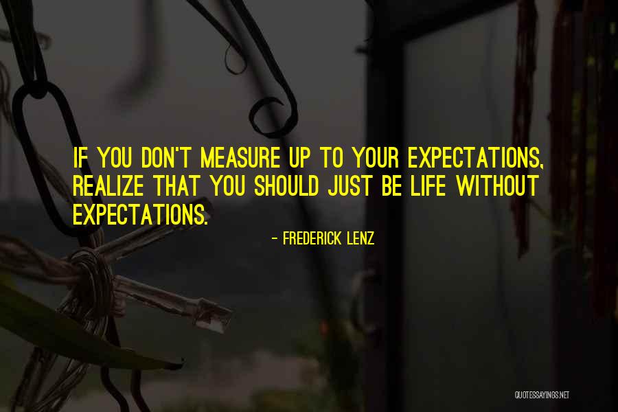 Measure Your Life Quotes By Frederick Lenz Measure Your Life Quotes By Frederick Lenz