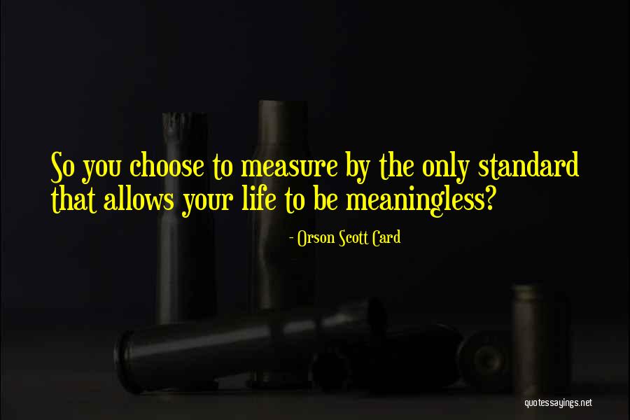 Measure Your Life Quotes By Orson Scott Card Measure Your Life Quotes By Orson Scott Card