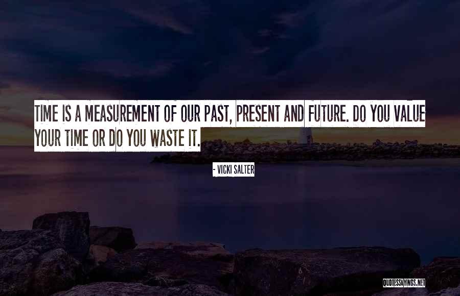 Measurement Of Time Quotes By Vicki Salter Measurement Of Time Quotes By Vicki Salter