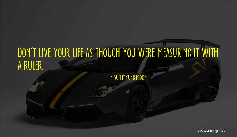 Measuring Ruler Quotes By Sun Myung Moon Measuring Ruler Quotes By Sun Myung Moon