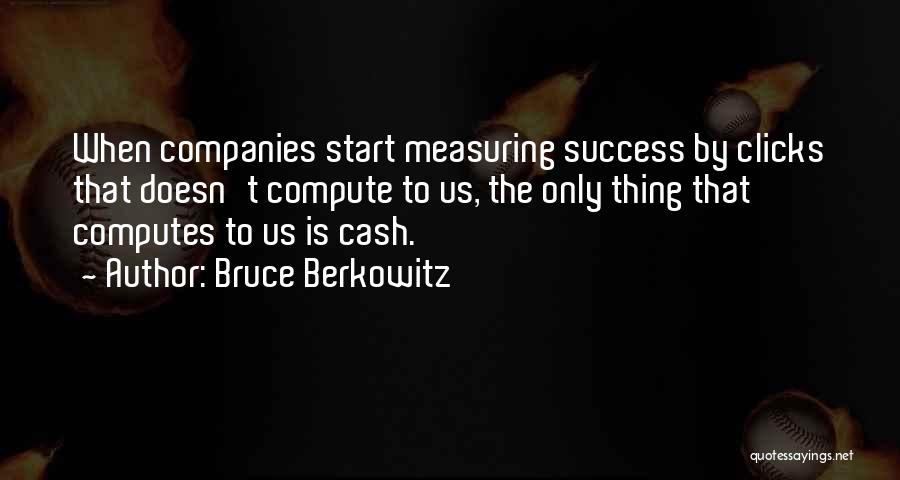 Measuring Success Quotes By Bruce Berkowitz