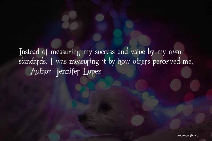 Measuring Success Quotes By Jennifer Lopez