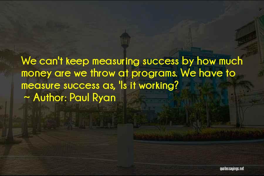 Measuring Success Quotes By Paul Ryan