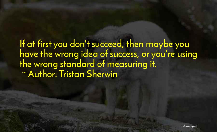 Measuring Success Quotes By Tristan Sherwin
