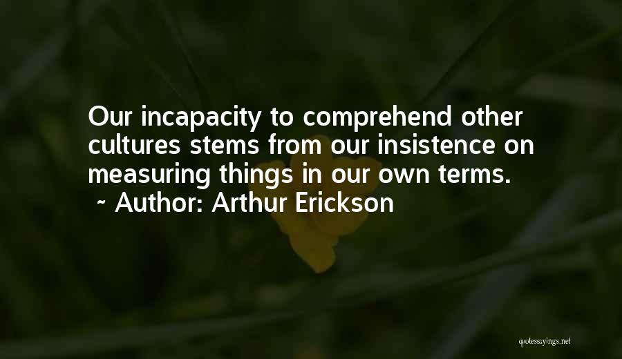 Measuring Things Quotes By Arthur Erickson