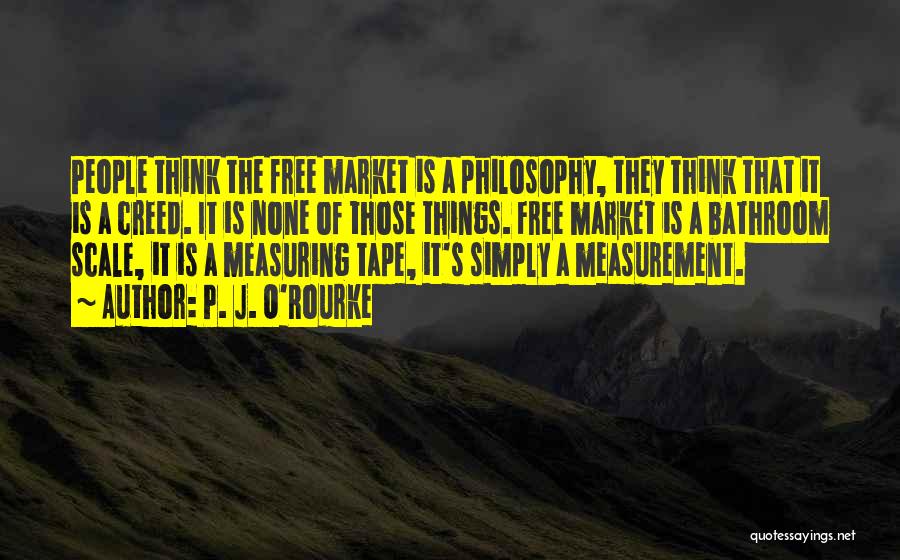 Measuring Things Quotes By P. J. O'Rourke